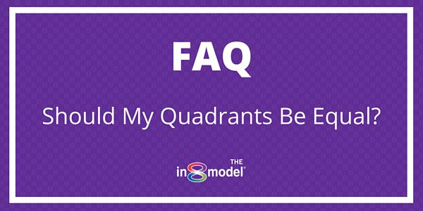 FAQ: Should My Quadrants Be Equal?