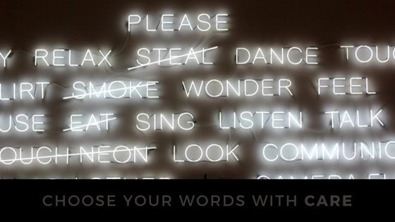 Choose your words with care